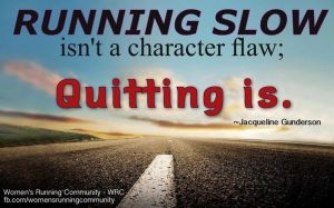 Running slow isn't a character flaw. . . quitting is